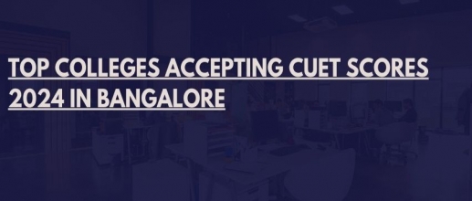 Top Colleges Accepting CUET Scores 2024 in Bangalore