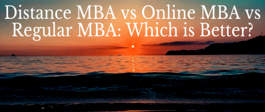Distance MBA vs Online MBA vs Regular MBA: Which is Better?