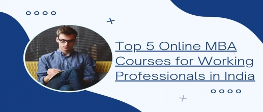 Top 5 Online MBA Courses for Working Professionals in India