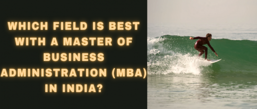 Which Field is Best with a Master of Business Administration (MBA) in India?