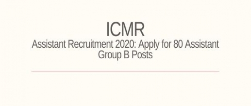 ICMR Assistant Recruitment 2020: Apply for 80 Assistant Group B Posts